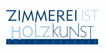 Zimmerei ist Holzkunst - David Labugger